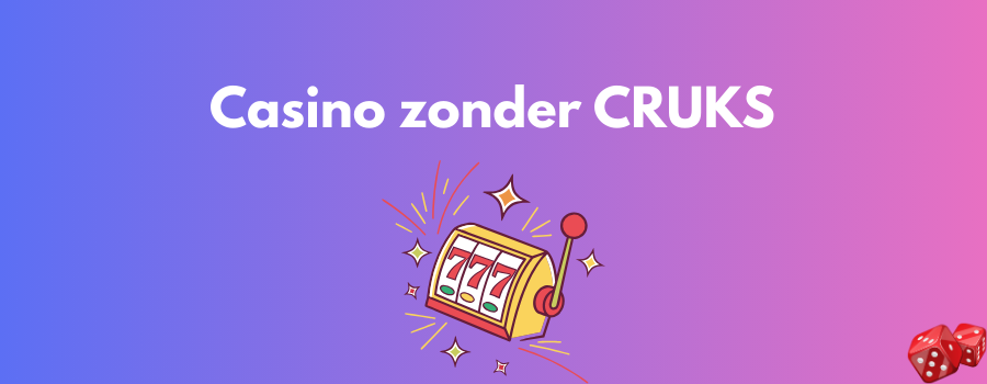 Ontdek de Voordelen van Geen CRUKS Casino’s